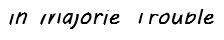 in Majorie trouble